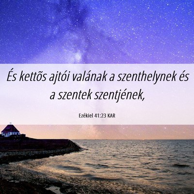 Picture 06 - Ezékiel 41:23 KAR - És kettõs ajtói valának a szenthelynek és a - Bible Verse Picture
