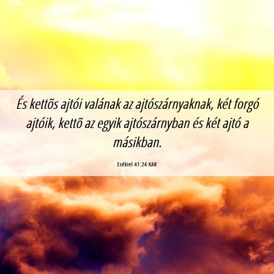 Picture 06 - Ezékiel 41:24 KAR - És kettõs ajtói valának az ajtószárnyaknak, - Bible Verse Picture