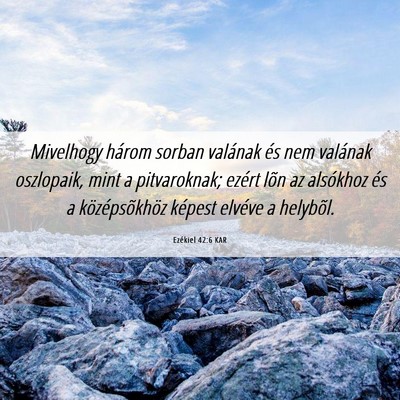 Picture 06 - Ezékiel 42:6 KAR - Mivelhogy három sorban valának és nem valának - Bible Verse Picture