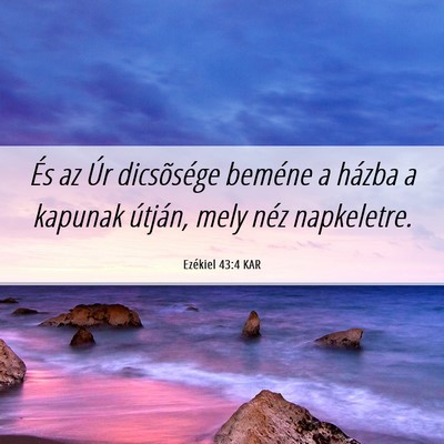 Picture 06 - Ezékiel 43:4 KAR - És az Úr dicsõsége beméne a házba a kapunak - Bible Verse Picture