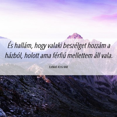 Picture 06 - Ezékiel 43:6 KAR - És hallám, hogy valaki beszélget hozzám a - Bible Verse Picture
