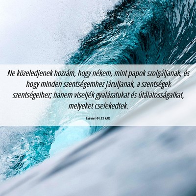 Picture 06 - Ezékiel 44:13 KAR - Ne közeledjenek hozzám, hogy nékem, mint papok - Bible Verse Picture