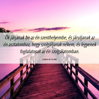 Picture 06 - Ezékiel 44:16 KAR - Õk járjanak be az én szenthelyembe, és - Bible Verse Picture
