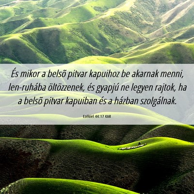 Picture 06 - Ezékiel 44:17 KAR - És mikor a belsõ pitvar kapuihoz be akarnak - Bible Verse Picture