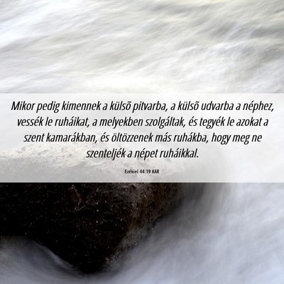 Picture 06 - Ezékiel 44:19 KAR - Mikor pedig kimennek a külsõ pitvarba, a - Bible Verse Picture