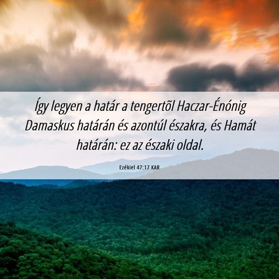 Picture 06 - Ezékiel 47:17 KAR - Így legyen a határ a tengertõl Haczar-Énónig - Bible Verse Picture