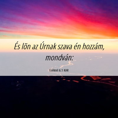 Picture 06 - Ezékiel 6:1 KAR - És lõn az Úrnak szava én hozzám, - Bible Verse Picture