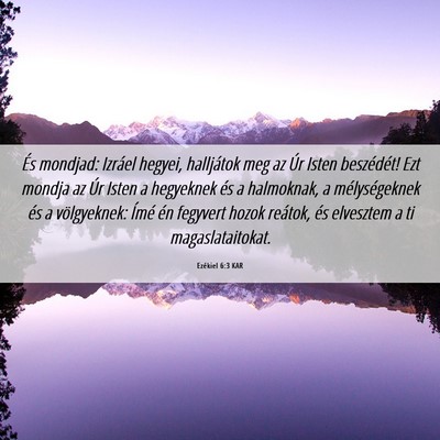 Picture 06 - Ezékiel 6:3 KAR - És mondjad: Izráel hegyei, halljátok meg az - Bible Verse Picture
