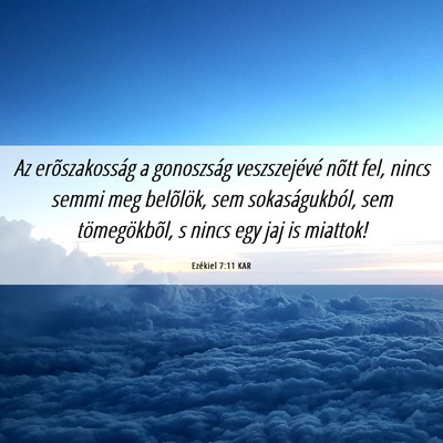 Picture 06 - Ezékiel 7:11 KAR - Az erõszakosság a gonoszság veszszejévé - Bible Verse Picture