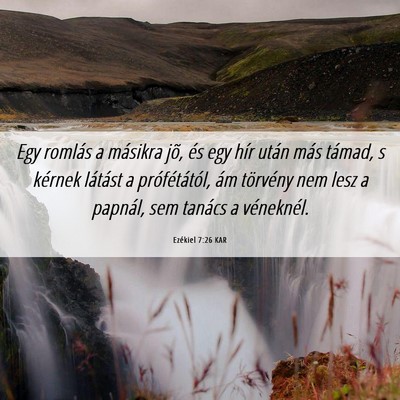 Picture 06 - Ezékiel 7:26 KAR - Egy romlás a másikra jõ, és egy hír után - Bible Verse Picture