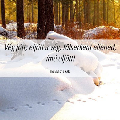 Picture 06 - Ezékiel 7:6 KAR - Vég jött, eljött a vég, fölserkent ellened, - Bible Verse Picture