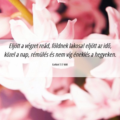 Picture 06 - Ezékiel 7:7 KAR - Eljött a végzet reád, földnek lakosa! eljött - Bible Verse Picture