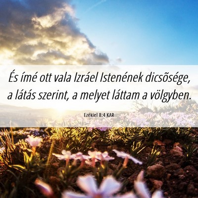 Picture 06 - Ezékiel 8:4 KAR - És ímé ott vala Izráel Istenének - Bible Verse Picture