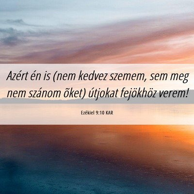 Picture 06 - Ezékiel 9:10 KAR - Azért én is (nem kedvez szemem, sem meg nem - Bible Verse Picture