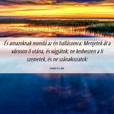 Picture 06 - Ezékiel 9:5 KAR - És amazoknak mondá az én hallásomra: Menjetek - Bible Verse Picture