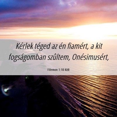 Picture 06 - Filemon 1:10 KAR - Kérlek téged az én fiamért, a kit - Bible Verse Picture
