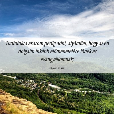 Picture 06 - Filippi 1:12 KAR - Tudtotokra akarom pedig adni, atyámfiai, hogy az - Bible Verse Picture