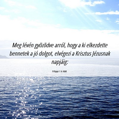 Picture 06 - Filippi 1:6 KAR - Meg lévén gyõzõdve arról, hogy a ki - Bible Verse Picture