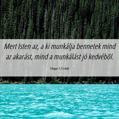 Picture 06 - Filippi 2:13 KAR - Mert Isten az, a ki munkálja bennetek mind az - Bible Verse Picture