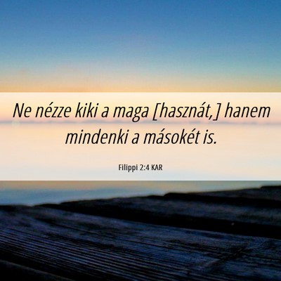 Picture 06 - Filippi 2:4 KAR - Ne nézze kiki a maga [hasznát,] hanem mindenki - Bible Verse Picture