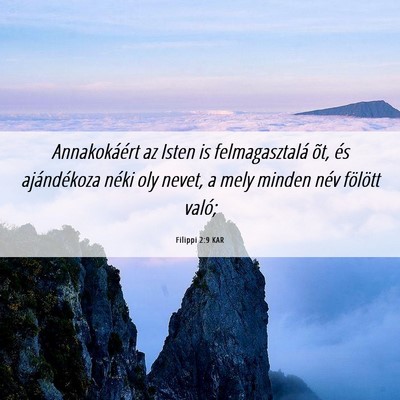 Picture 06 - Filippi 2:9 KAR - Annakokáért az Isten is felmagasztalá õt, és - Bible Verse Picture