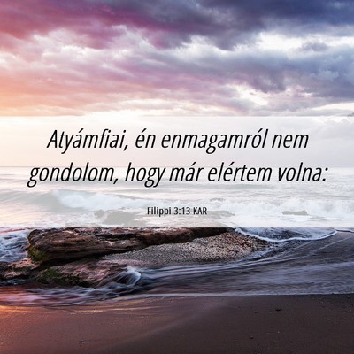 Picture 06 - Filippi 3:13 KAR - Atyámfiai, én enmagamról nem gondolom, hogy - Bible Verse Picture