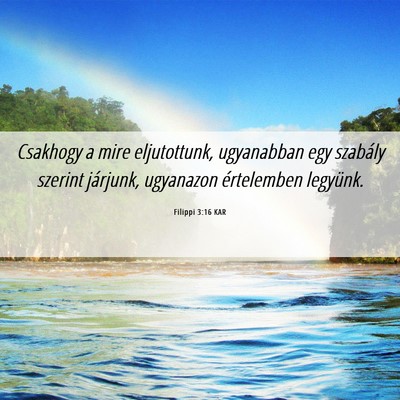 Picture 06 - Filippi 3:16 KAR - Csakhogy a mire eljutottunk, ugyanabban egy - Bible Verse Picture
