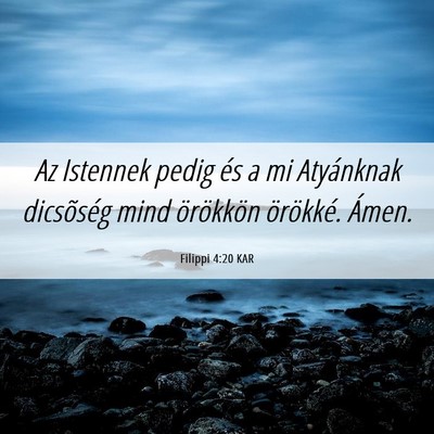 Picture 06 - Filippi 4:20 KAR - Az Istennek pedig és a mi Atyánknak dicsõség - Bible Verse Picture