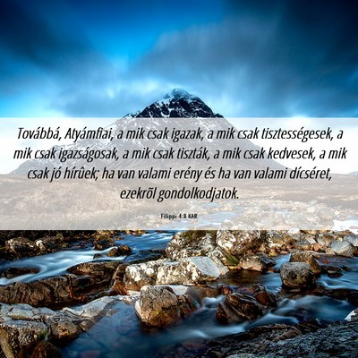 Picture 06 - Filippi 4:8 KAR - Továbbá, Atyámfiai, a mik csak igazak, a mik - Bible Verse Picture