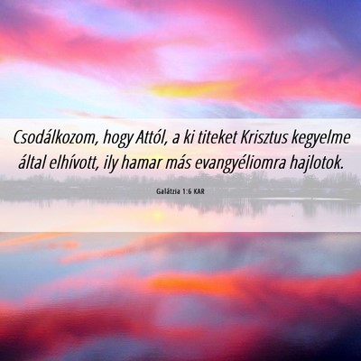 Picture 06 - Galátzia 1:6 KAR - Csodálkozom, hogy Attól, a ki titeket Krisztus - Bible Verse Picture