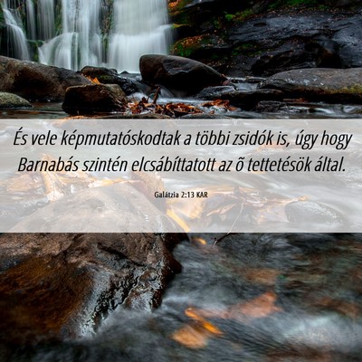 Picture 06 - Galátzia 2:13 KAR - És vele képmutatóskodtak a többi zsidók is, - Bible Verse Picture