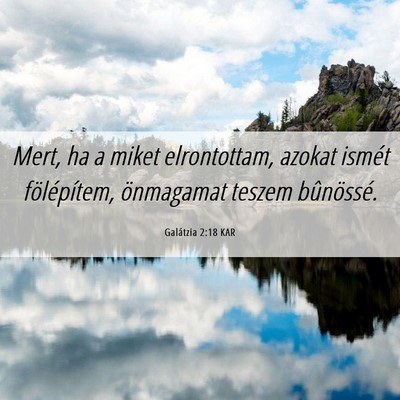 Picture 06 - Galátzia 2:18 KAR - Mert, ha a miket elrontottam, azokat ismét - Bible Verse Picture