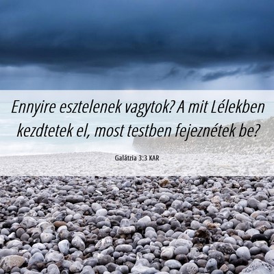 Picture 06 - Galátzia 3:3 KAR - Ennyire esztelenek vagytok? A mit Lélekben - Bible Verse Picture