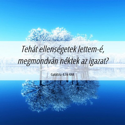 Picture 06 - Galátzia 4:16 KAR - Tehát ellenségetek lettem-é, megmondván - Bible Verse Picture