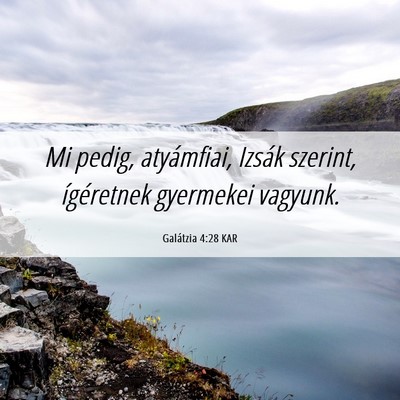 Picture 06 - Galátzia 4:28 KAR - Mi pedig, atyámfiai, Izsák szerint, ígéretnek - Bible Verse Picture