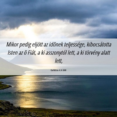 Picture 06 - Galátzia 4:4 KAR - Mikor pedig eljött az idõnek teljessége, - Bible Verse Picture