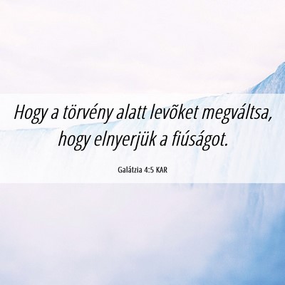 Picture 06 - Galátzia 4:5 KAR - Hogy a törvény alatt levõket megváltsa, hogy - Bible Verse Picture