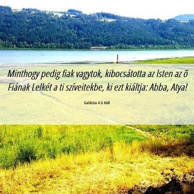 Picture 06 - Galátzia 4:6 KAR - Minthogy pedig fiak vagytok, kibocsátotta az - Bible Verse Picture