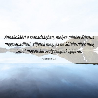 Picture 06 - Galátzia 5:1 KAR - Annakokáért a szabadságban, melyre minket - Bible Verse Picture