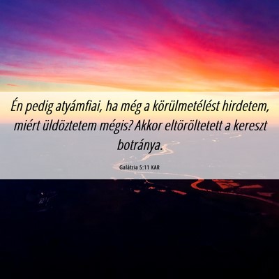 Picture 06 - Galátzia 5:11 KAR - Én pedig atyámfiai, ha még a körülmetélést - Bible Verse Picture