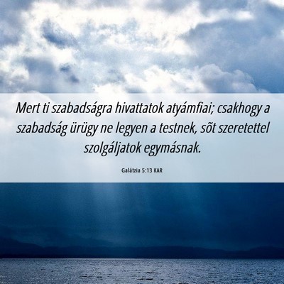 Picture 06 - Galátzia 5:13 KAR - Mert ti szabadságra hivattatok atyámfiai; - Bible Verse Picture