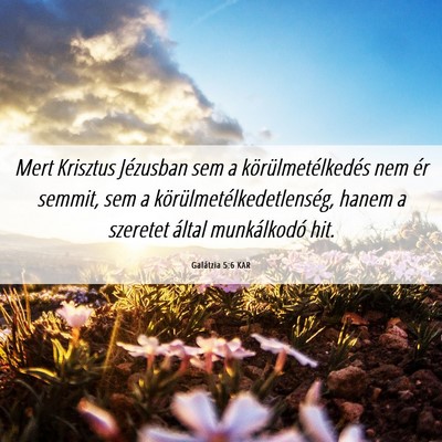 Picture 06 - Galátzia 5:6 KAR - Mert Krisztus Jézusban sem a körülmetélkedés - Bible Verse Picture