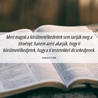 Picture 06 - Galátzia 6:13 KAR - Mert magok a körülmetélkedettek sem tartják - Bible Verse Picture
