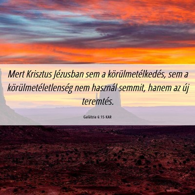 Picture 06 - Galátzia 6:15 KAR - Mert Krisztus Jézusban sem a - Bible Verse Picture