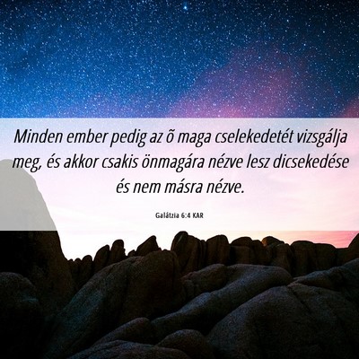 Picture 06 - Galátzia 6:4 KAR - Minden ember pedig az õ maga cselekedetét - Bible Verse Picture