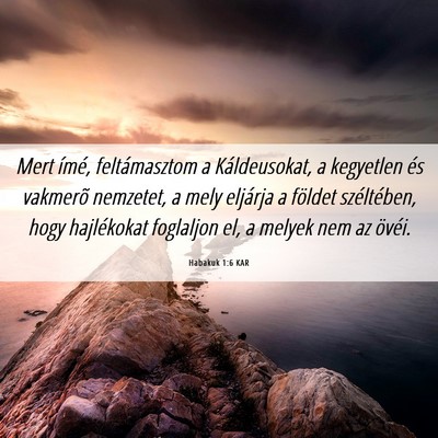 Picture 06 - Habakuk 1:6 KAR - Mert ímé, feltámasztom a Káldeusokat, a - Bible Verse Picture