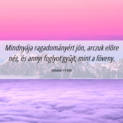 Picture 06 - Habakuk 1:9 KAR - Mindnyája ragadományért jön, arczuk elõre - Bible Verse Picture