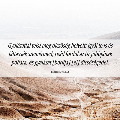 Picture 06 - Habakuk 2:16 KAR - Gyalázattal telsz meg dicsõség helyett; igyál - Bible Verse Picture