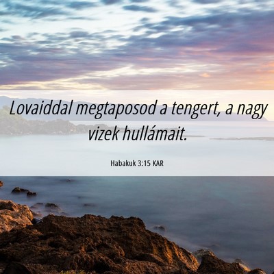 Picture 06 - Habakuk 3:15 KAR - Lovaiddal megtaposod a tengert, a nagy vizek - Bible Verse Picture