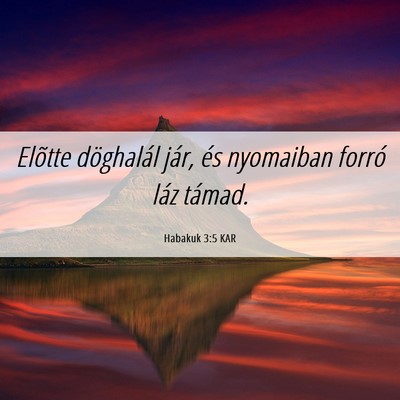 Picture 06 - Habakuk 3:5 KAR - Elõtte döghalál jár, és nyomaiban forró - Bible Verse Picture